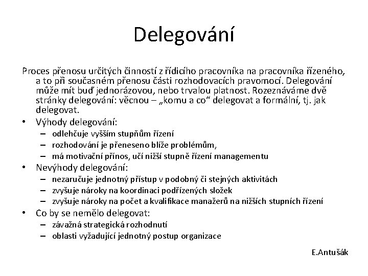 Delegování Proces přenosu určitých činností z řídicího pracovníka na pracovníka řízeného, a to při