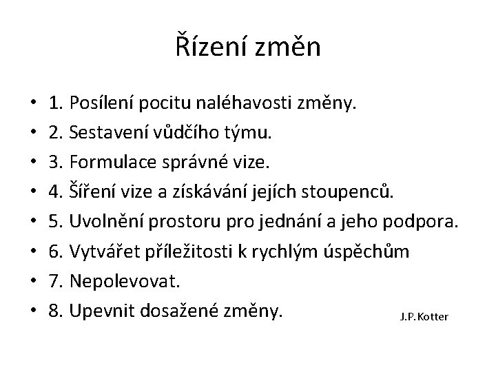 Řízení změn • • 1. Posílení pocitu naléhavosti změny. 2. Sestavení vůdčího týmu. 3. Řízení změn • • 1. Posílení pocitu naléhavosti změny. 2. Sestavení vůdčího týmu. 3.