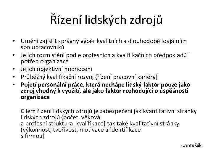 Řízení lidských zdrojů • Umění zajistit správný výběr kvalitních a dlouhodobě loajálních spolupracovníků •