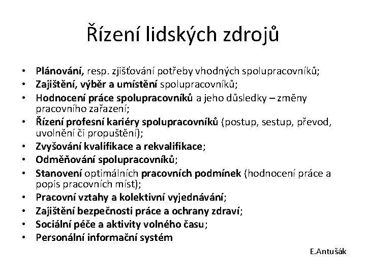 Řízení lidských zdrojů • Plánování, resp. zjišťování potřeby vhodných spolupracovníků; • Zajištění, výběr a Řízení lidských zdrojů • Plánování, resp. zjišťování potřeby vhodných spolupracovníků; • Zajištění, výběr a