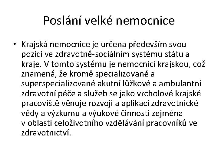 Poslání velké nemocnice • Krajská nemocnice je určena především svou pozicí ve zdravotně-sociálním systému Poslání velké nemocnice • Krajská nemocnice je určena především svou pozicí ve zdravotně-sociálním systému