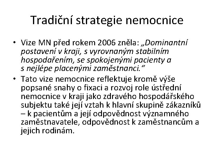 Tradiční strategie nemocnice • Vize MN před rokem 2006 zněla: „Dominantní postavení v kraji, Tradiční strategie nemocnice • Vize MN před rokem 2006 zněla: „Dominantní postavení v kraji,
