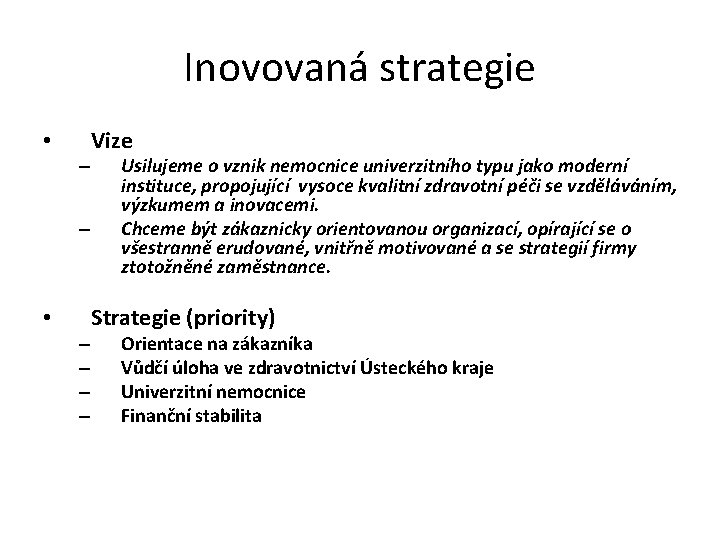 Inovovaná strategie • – – – – Vize Usilujeme o vznik nemocnice univerzitního typu