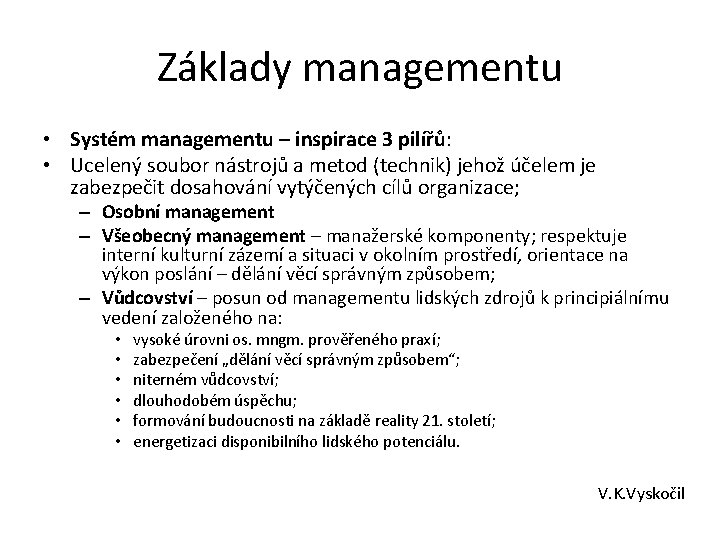Základy managementu • Systém managementu – inspirace 3 pilířů: • Ucelený soubor nástrojů a