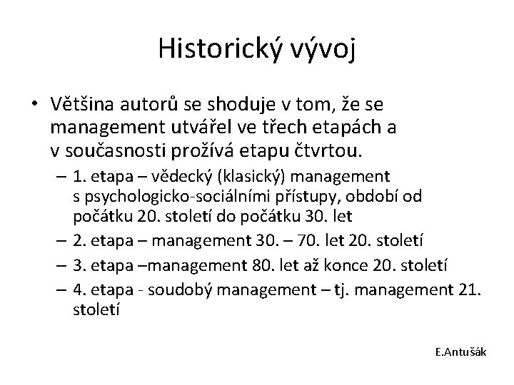 Historický vývoj • Většina autorů se shoduje v tom, že se management utvářel ve