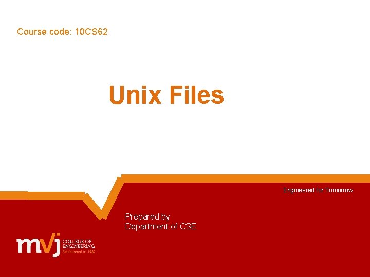 Course code: 10 CS 62 Unix Files Engineered for Tomorrow Prepared by Department of