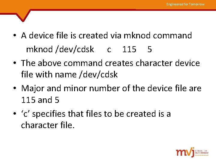 Engineered for Tomorrow • A device file is created via mknod command mknod /dev/cdsk