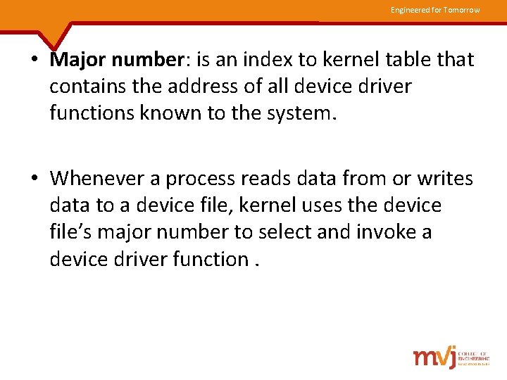 Engineered for Tomorrow • Major number: is an index to kernel table that contains