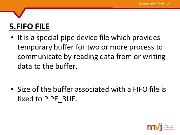 Engineered for Tomorrow 5. FIFO FILE • It is a special pipe device file