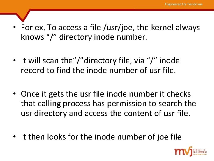 Engineered for Tomorrow • For ex, To access a file /usr/joe, the kernel always