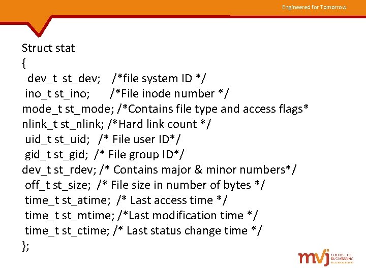 Engineered for Tomorrow Struct stat { dev_t st_dev; /*file system ID */ ino_t st_ino;