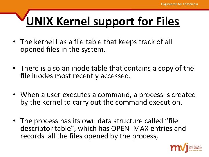 Engineered for Tomorrow UNIX Kernel support for Files • The kernel has a file