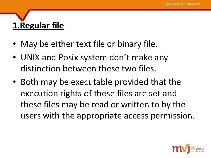 Engineered for Tomorrow 1. Regular file • May be either text file or binary