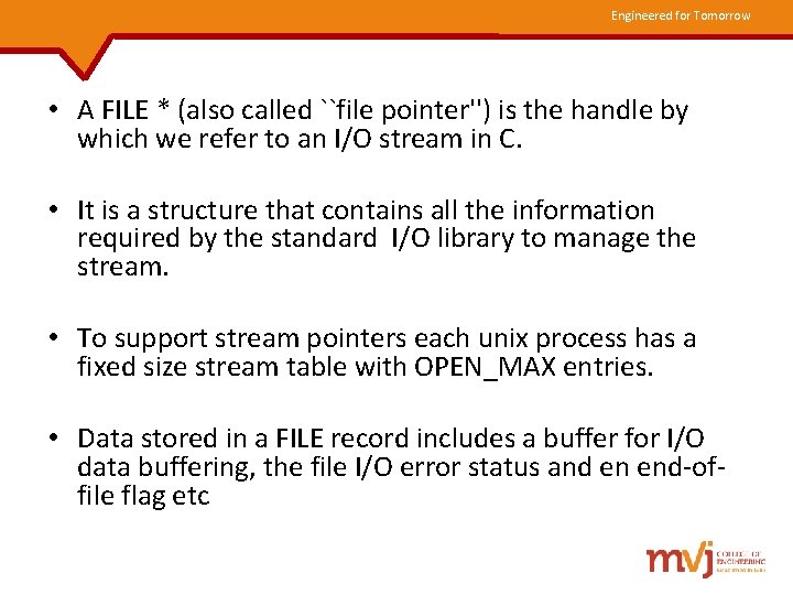 Engineered for Tomorrow • A FILE * (also called ``file pointer'') is the handle