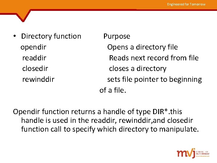 Engineered for Tomorrow • Directory function opendir readdir closedir rewinddir Purpose Opens a directory