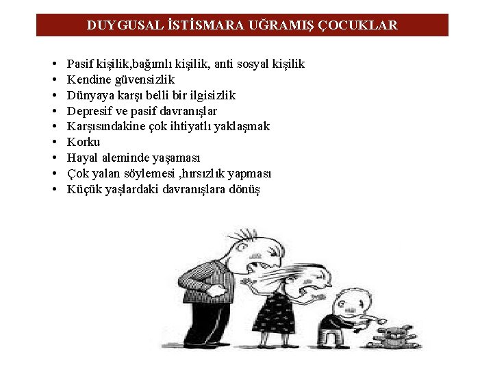 DUYGUSAL İSTİSMARA UĞRAMIŞ ÇOCUKLAR • • • Pasif kişilik, bağımlı kişilik, anti sosyal kişilik