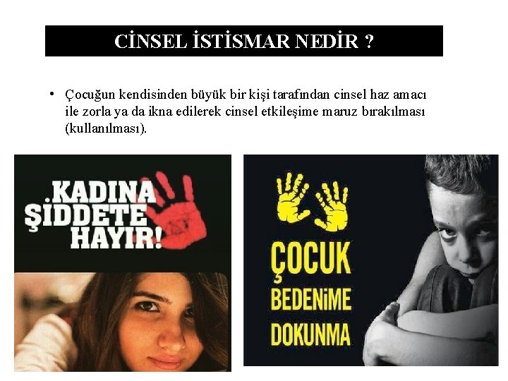 CİNSEL İSTİSMAR NEDİR ? • Çocuğun kendisinden büyük bir kişi tarafından cinsel haz amacı