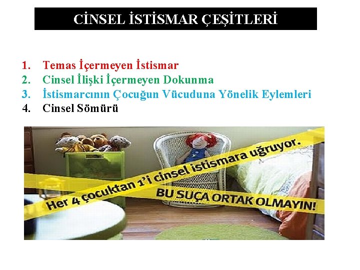 CİNSEL İSTİSMAR ÇEŞİTLERİ 1. 2. 3. 4. Temas İçermeyen İstismar Cinsel İlişki İçermeyen Dokunma