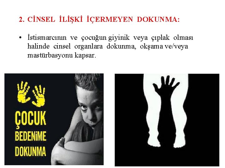 2. CİNSEL İLİŞKİ İÇERMEYEN DOKUNMA: • İstismarcının ve çocuğun giyinik veya çıplak olması halinde