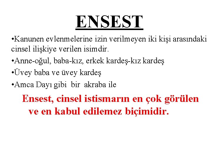 ENSEST • Kanunen evlenmelerine izin verilmeyen iki kişi arasındaki cinsel ilişkiye verilen isimdir. •