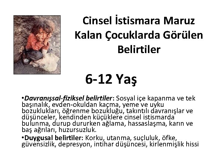 Cinsel İstismara Maruz Kalan Çocuklarda Görülen Belirtiler 6 -12 Yaş • Davranışsal-fiziksel belirtiler: Sosyal