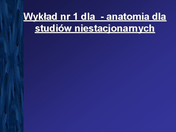 Wykład nr 1 dla - anatomia dla studiów niestacjonarnych 