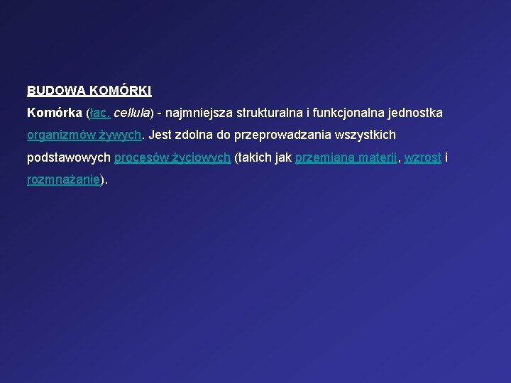 BUDOWA KOMÓRKI Komórka (łac. cellula) - najmniejsza strukturalna i funkcjonalna jednostka organizmów żywych. Jest