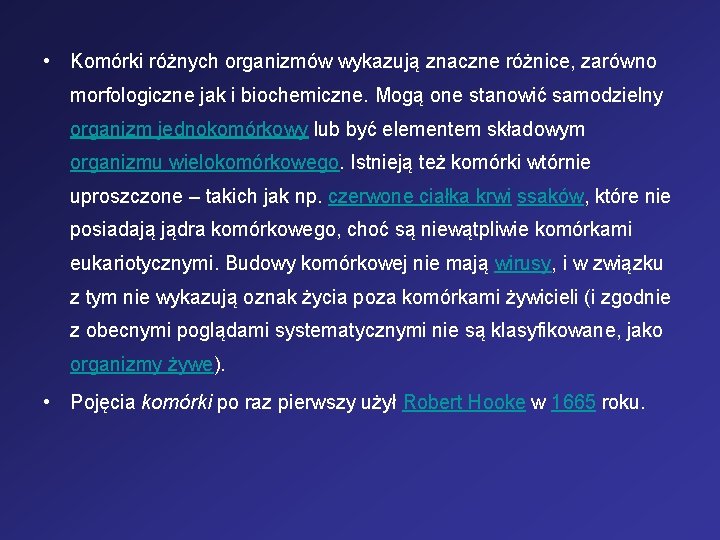  • Komórki różnych organizmów wykazują znaczne różnice, zarówno morfologiczne jak i biochemiczne. Mogą