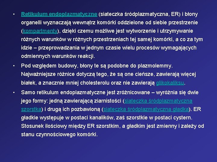  • Retikulum endoplazmatyczne (siateczka śródplazmatyczna, ER) i błony organelli wyznaczają wewnątrz komórki oddzielone