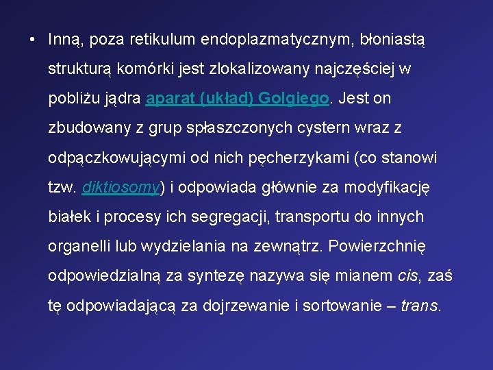 • Inną, poza retikulum endoplazmatycznym, błoniastą strukturą komórki jest zlokalizowany najczęściej w pobliżu • Inną, poza retikulum endoplazmatycznym, błoniastą strukturą komórki jest zlokalizowany najczęściej w pobliżu