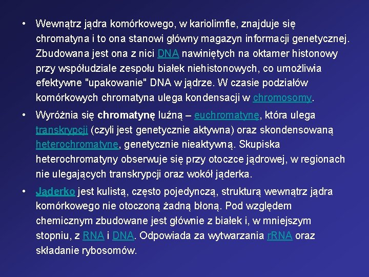 • Wewnątrz jądra komórkowego, w kariolimfie, znajduje się chromatyna i to ona stanowi • Wewnątrz jądra komórkowego, w kariolimfie, znajduje się chromatyna i to ona stanowi