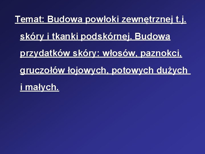 Temat: Budowa powłoki zewnętrznej t. j. skóry i tkanki podskórnej. Budowa przydatków skóry: włosów,