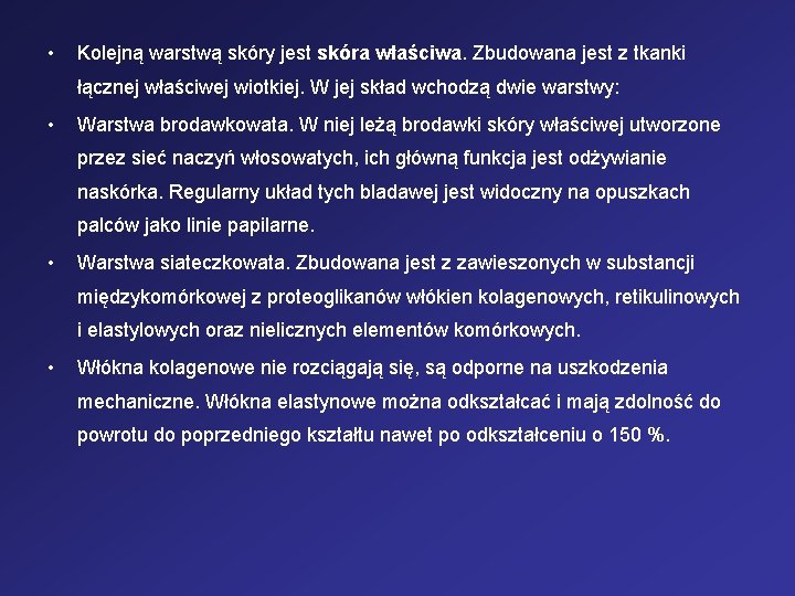  • Kolejną warstwą skóry jest skóra właściwa. Zbudowana jest z tkanki łącznej właściwej