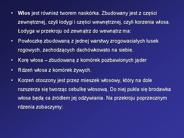  • Włos jest również tworem naskórka. Zbudowany jest z części zewnętrznej, czyli łodygi