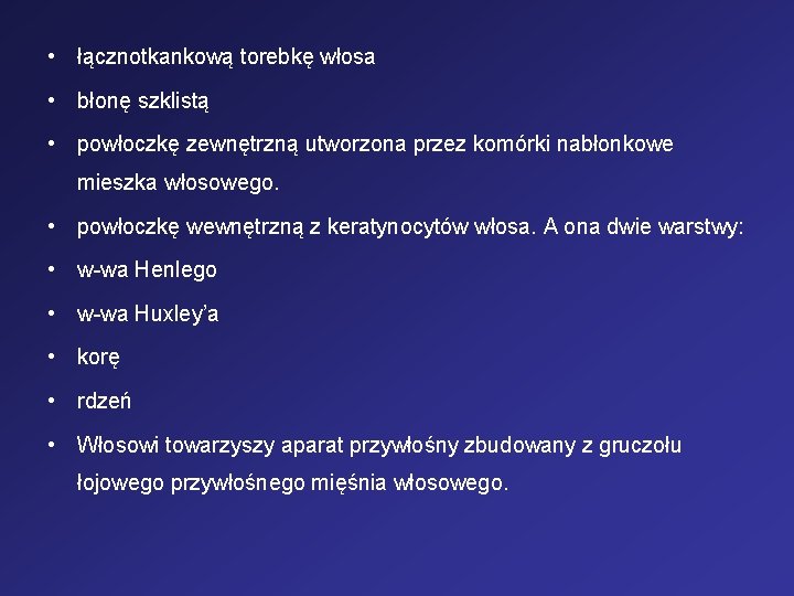  • łącznotkankową torebkę włosa • błonę szklistą • powłoczkę zewnętrzną utworzona przez komórki