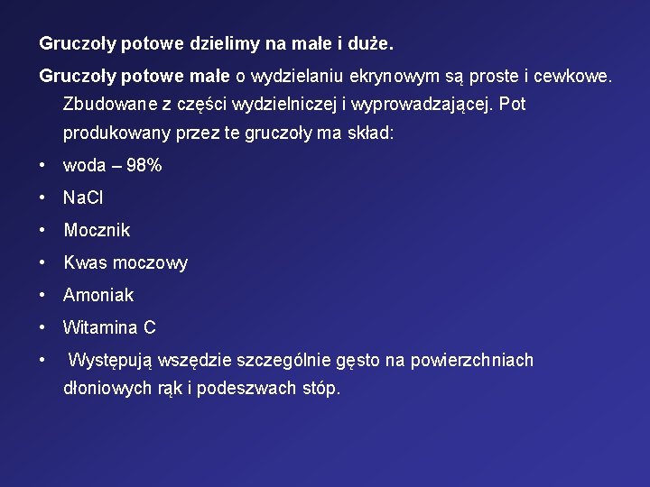 Gruczoły potowe dzielimy na małe i duże. Gruczoły potowe małe o wydzielaniu ekrynowym są