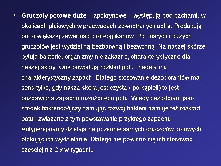  • Gruczoły potowe duże – apokrynowe – występują pod pachami, w okolicach płciowych