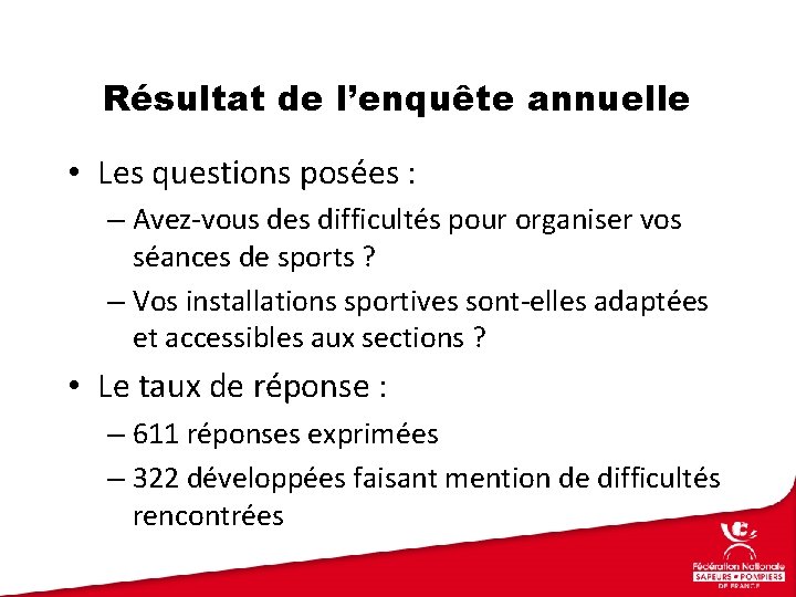 Résultat de l’enquête annuelle • Les questions posées : – Avez-vous des difficultés pour