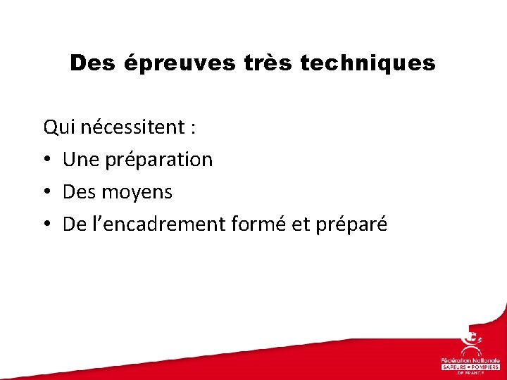 Des épreuves très techniques Qui nécessitent : • Une préparation • Des moyens •