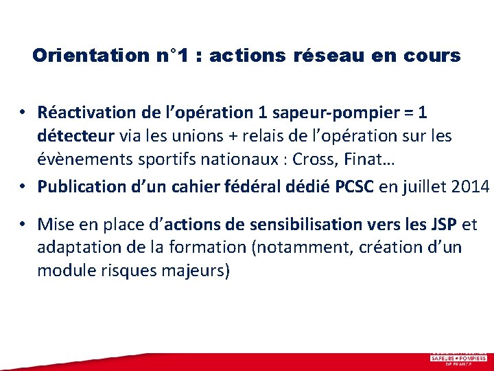 Orientation n° 1 : actions réseau en cours • Réactivation de l’opération 1 sapeur-pompier