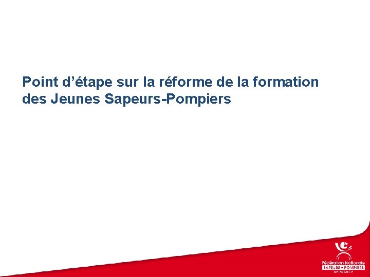 Point d’étape sur la réforme de la formation des Jeunes Sapeurs-Pompiers 