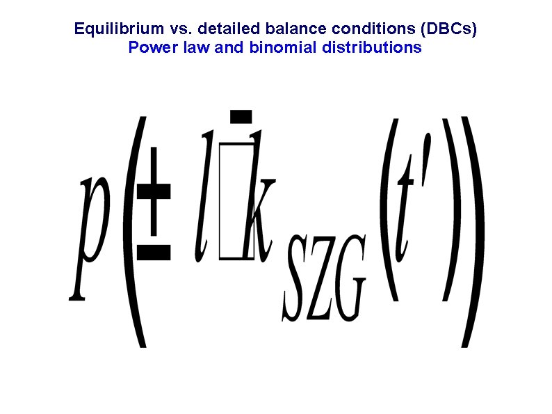 Equilibrium vs. detailed balance conditions (DBCs) Power law and binomial distributions 