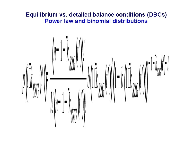 Equilibrium vs. detailed balance conditions (DBCs) Power law and binomial distributions 