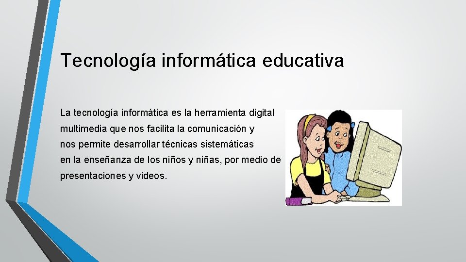 Tecnología informática educativa La tecnología informática es la herramienta digital multimedia que nos facilita