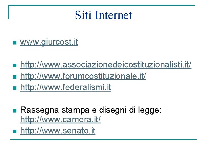 Siti Internet n www. giurcost. it n http: //www. associazionedeicostituzionalisti. it/ http: //www. forumcostituzionale.