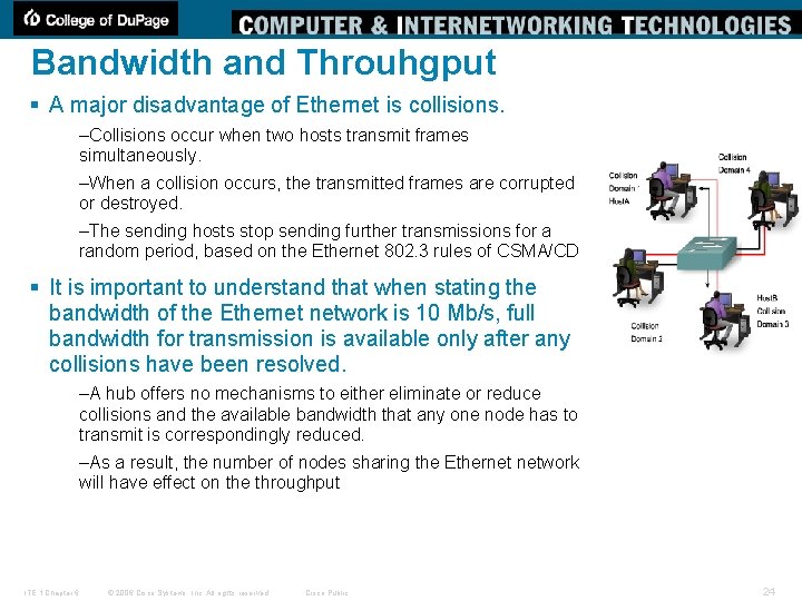 Bandwidth and Throuhgput § A major disadvantage of Ethernet is collisions. –Collisions occur when