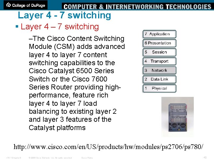 Layer 4 - 7 switching § Layer 4 – 7 switching –The Cisco Content