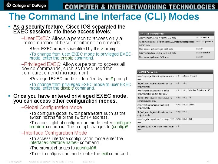 The Command Line Interface (CLI) Modes § As a security feature, Cisco IOS separated