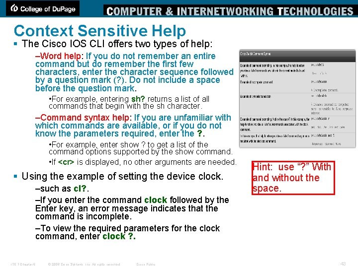 Context Sensitive Help § The Cisco IOS CLI offers two types of help: –Word