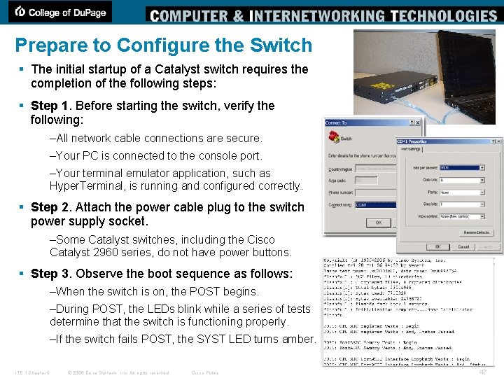 Prepare to Configure the Switch § The initial startup of a Catalyst switch requires